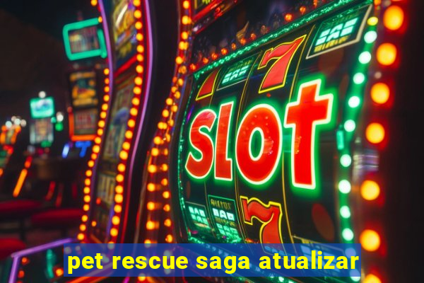 pet rescue saga atualizar